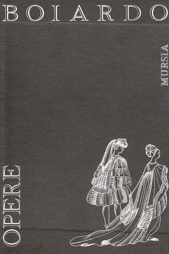 Opere. Contiene: Pastorale. Timone. Lettere. Amorum Libri Tres. Orlando innamorato.