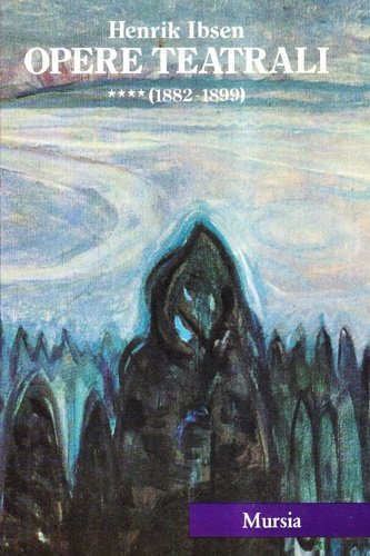 Opere teatrali (1882-1899). Vo.IV:Un nemico del popolo-L'anatra selvatica-Villa Rosmer-La donna …