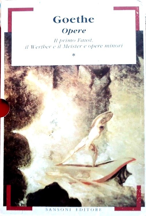 Opere. Vol.I: Il primo Faust, il Werther e il Meister …