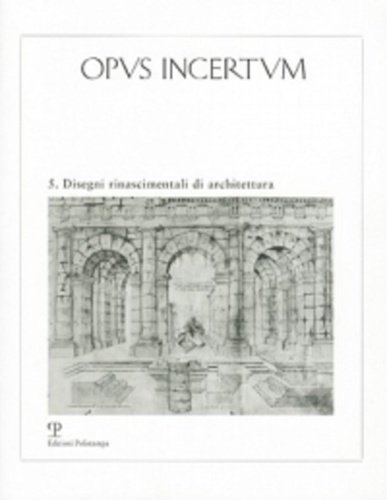 Opus Incertum. Anno III, numero 5: Disegni rinascimentali di architettura.