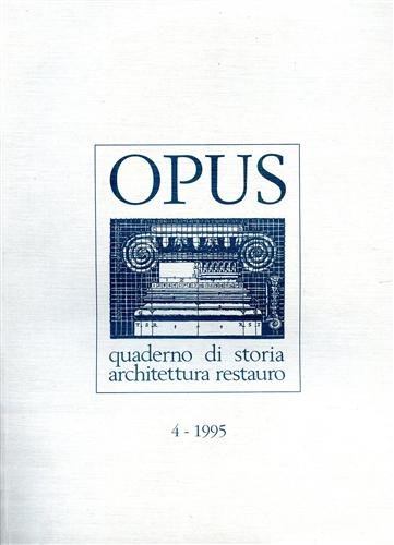 Opus. Quaderno di storia, architettura e restauro. vol.4.
