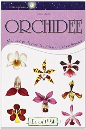 Orchidee. Manuale per la cura, la coltivazione e la collezione.