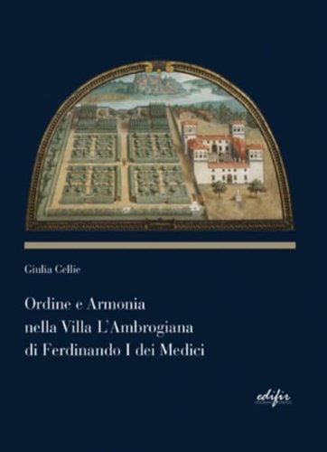 Ordine e armonia nella villa L'Ambrogiana di Ferdinando I dei …