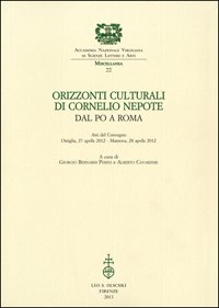 Orizzonti culturali di Cornelio Nepote. Dal Po a Roma. Atti …