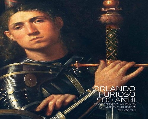 Orlando Furioso 500 anni. Cosa vedeva Ariosto quando chiudeva gli occhi.