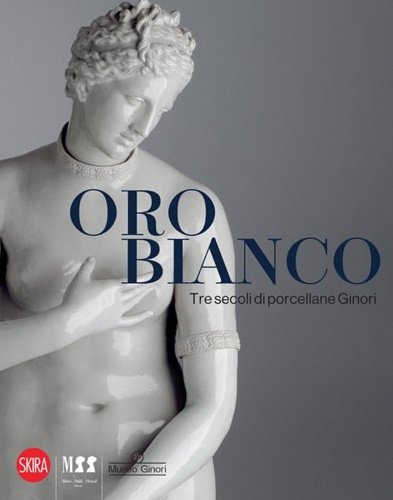 Oro bianco. Tre secoli di porcellane Ginori.