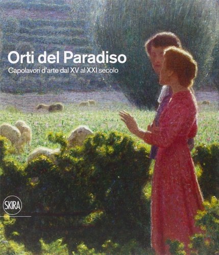 Orti del paradiso. Capolavori d'arte dal XV al XXI secolo.