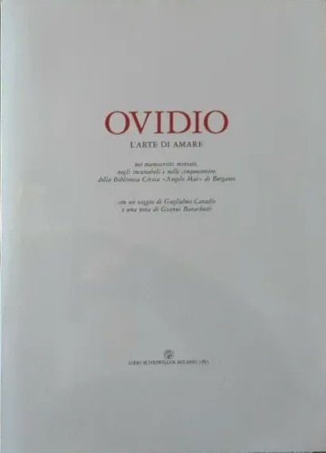Ovidio L'arte di amare nei manoscritti miniati negli incunaboli e cinquecentine della Biblioteca Civica "Angelo Mai" di Bergamo.