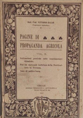 Pagine di propaganda agricola. Vol.II: Indicazioni pratiche sulle concimazioni chimiche. …