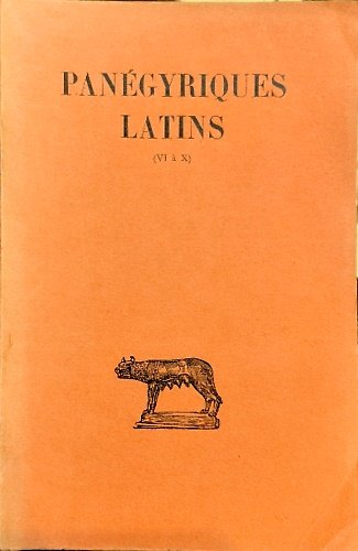 Panégyriques latins. Les Panégyriques constantiniens. Panégyrique de Maximien et Constantin …