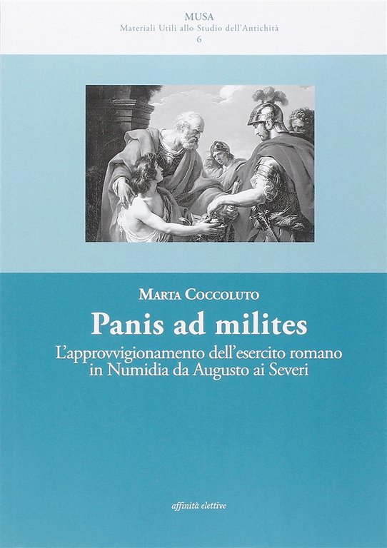 Panis ad milites. L'approvvigionamento dell'esercito romano in Numidia da Augusto …
