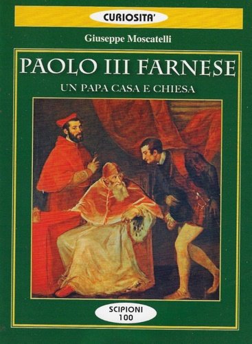 Paolo III Farnese. Un papa casa e Chiesa.