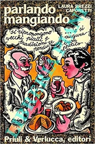 Parlando mangiando. Si ripropongono vecchi piatti e tradizioni perdute. e …