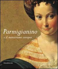 Parmigianino e il manierismo europeo.