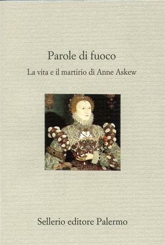 Parole di fuoco. La vita e il martirio di Anne …