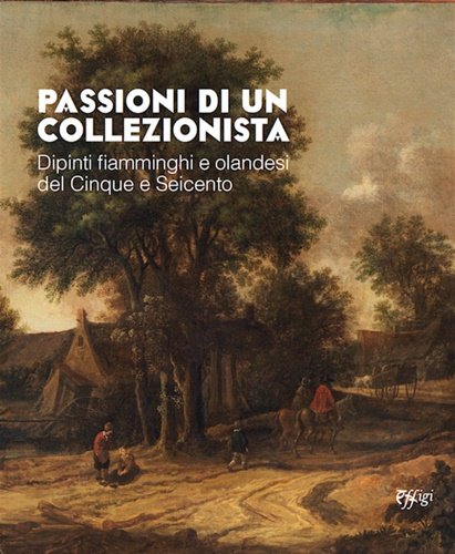 Passioni di un collezionista. Dipinti fiamminghi e olandesi del Cinque …