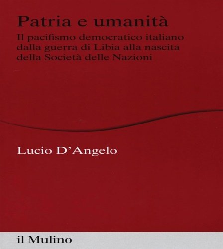 Patria e umanità. Il pacifismo democratico italiano dalla guerra di …