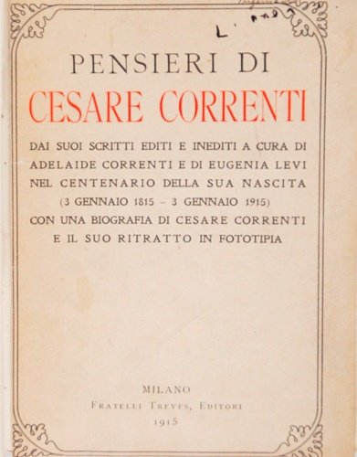 Pensieri di Cesare Correnti. Dai suoi scritti editi e inediti a cura di Adelaide Correnti e di Eugenia Levi nel centenario della sua nascita (3 gennaio 1815 3 gennaio 1915) con una biografia e il suo ritratto in fototipia.