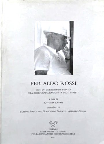 Per Aldo Rossi. Con un contributo inedito e la bibliografia …