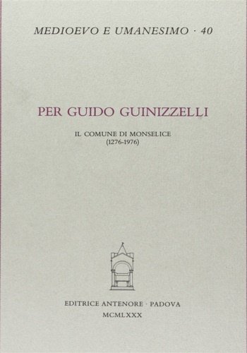 Per Guido Guinizzelli. Il Comune di Monselice (1276-1976).
