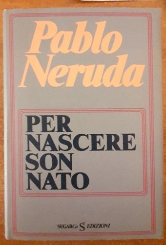 Per nascere son nato.