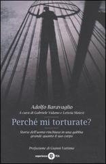 Perché mi torturate? Storia dell'uomo rinchiuso in una gabbia grande …