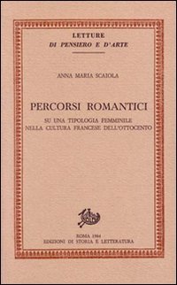Percorsi romantici. Su una tipologia femminile nella cultura francese dell'Ottocento.