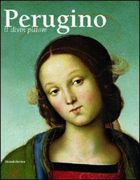 Perugino. Il divin pittore.