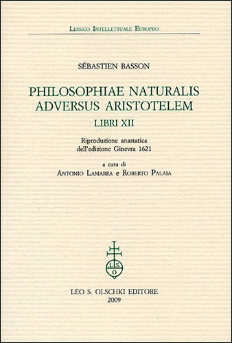 Philosophiae naturalis adversus Aristotelem. Libri XII. Riproduzione anastatica dell'edizione Ginevra …