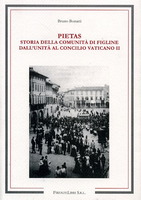 Pietas. Storia della Comunità di Figline dall'Unità al Concilio Vaticano …