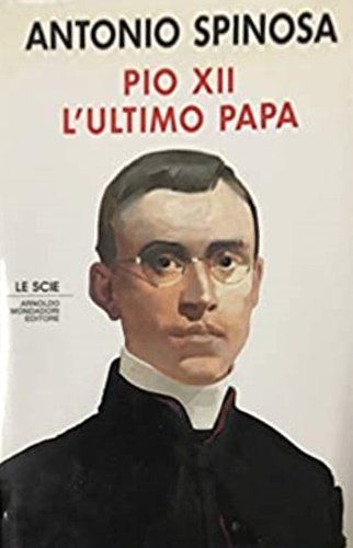 Pio XII. L'ultimo papa.