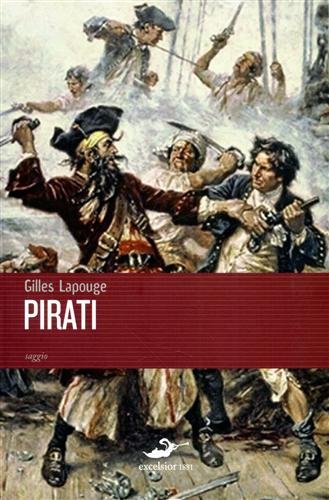 Pirati. Predoni, filibustieri, bucanieri e altri "pezzenti del mare". (saggio).