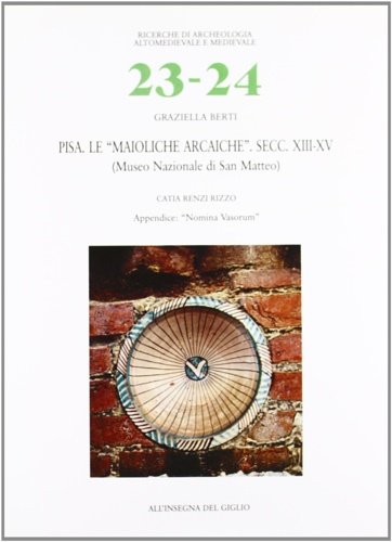 Pisa. Le "maioliche arcaiche". Secc. XIII-XV. (Museo Nazionale di S. …