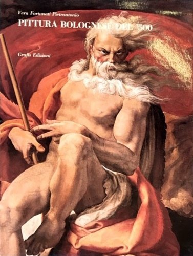 Pittura bolognese del ' 500. Vol. I: Presentazione di Federico …