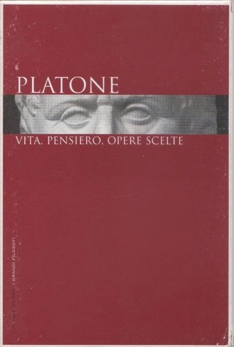 Platone: vita, pensiero, opere scelte.