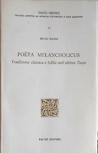 Poeta melancholicus. Tradizione classica e follia nell'ultimo Tasso.