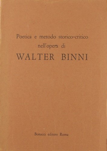 Poetica e metodo storico-critico nell'opera di Walter Binni.