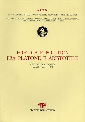 Poetica e politica fra Platone e Aristotele. Dall'indice: Enrico Flores-Avvertenza. …