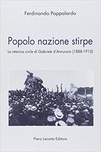 Popolo nazione stirpe. La retorica civile dio Gabriele d'Annunzio 1888-1915.