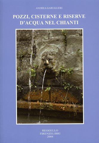 Pozzi, cisterne e riserve d'acqua nel Chianti.