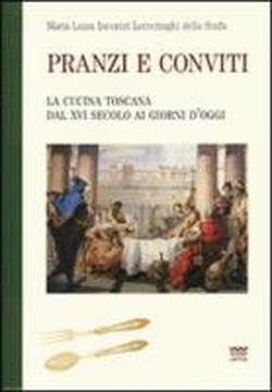 Pranzi e conviti. La cucina toscana dal XVI secolo ai …