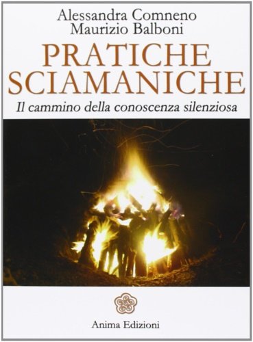 Pratiche sciamaniche. Il cammino della conoscenza silenziosa.
