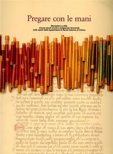 Pregare con le mani. Monastero e città, cinque secoli di …