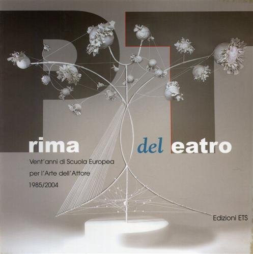 Prima del teatro. Vent'anni di Scuola Europea per l'arte dell'Attore …