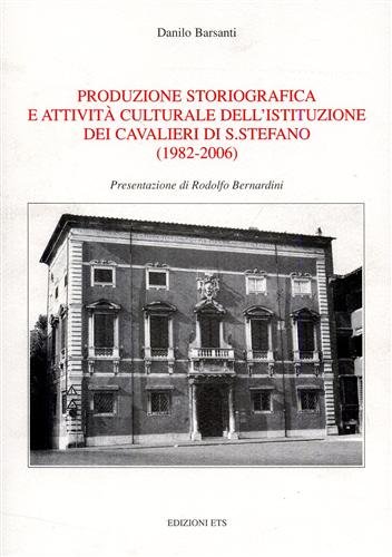 Produzione storiografica e attività culturale dell'istituzione dei Cavalieri di S.Stefano …