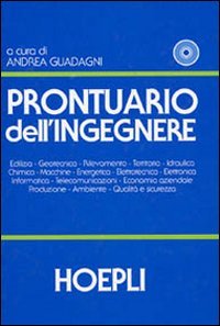 Prontuario dell'Ingegnere. Edilizia, geotecnica, Rilevamento, Territorio, Idraulica, Chimica, Macchine, Energetica, …