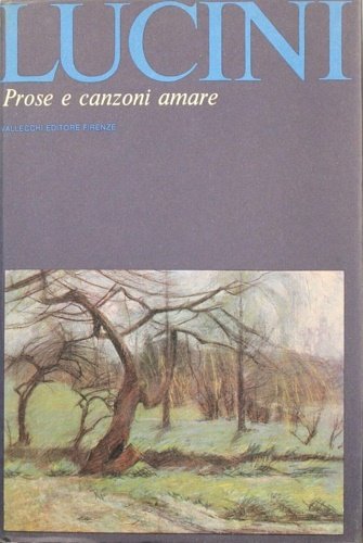 Prose e canzoni amare. Il volume acclude anche un'importante bibliografia …