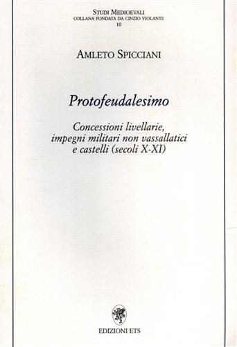 Protofeudalesimo. Concessioni livellarie, impegni militari non vassallatici e castelli (secoli …