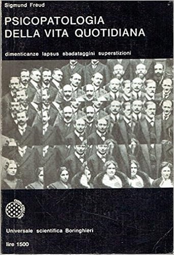 Psicopatologia della vita quotidiana. Dimenticanze, lapsus, sbadataggini, superstizioni ed errori.