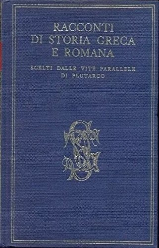 Racconti di Storia greca - Racconti di Storia romana scelti dalle Vite Parallele di Plutarco.